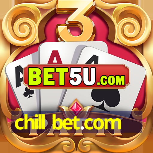 chill bet.com